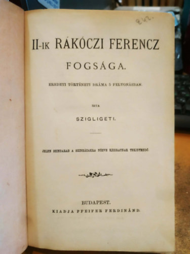 Tóth Ede, Koroda Pál, Barbier Gyula, Carré Mihály Szigligeti Ede - 4 db színpadi mű, egybekötve: II-ik Rákóczi Ferencz fogsága - A falu roszsza - Alkibiadesz - Faust