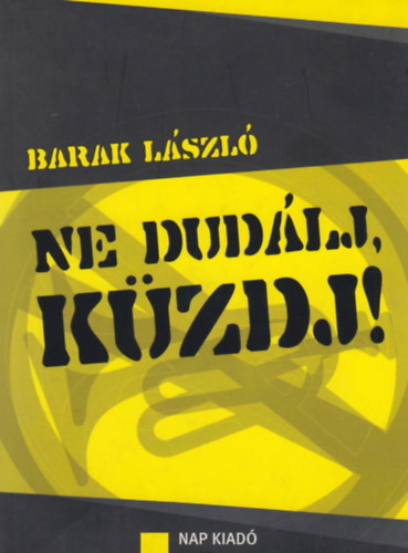 Barak Lszl - Ne dudlj, kzdj!