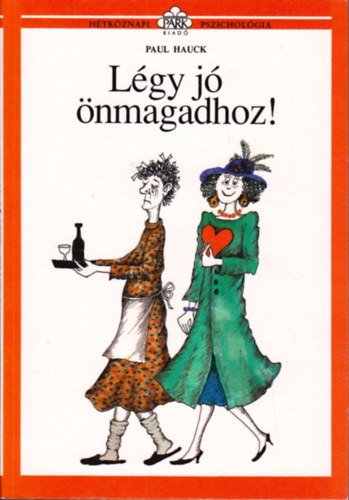 Dezsnyi Katalin  Paul Hauck (szerk.), Borbs Mria (fordtotta), Molnr Gabriella (illuszt.) - Lgy j nmagadhoz! (Htkznapi pszicholgia)