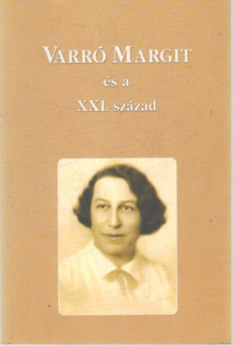 brahm Mariann  (szerk.) - Varr Margit s a XXI. szzad- Tanulmnyok visszaemlkezsek
