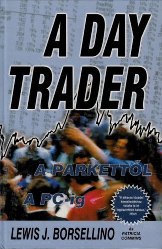 Patricia Commins Lewis J. Borsellino - A Day Trader - A parkett�l a PC-ig