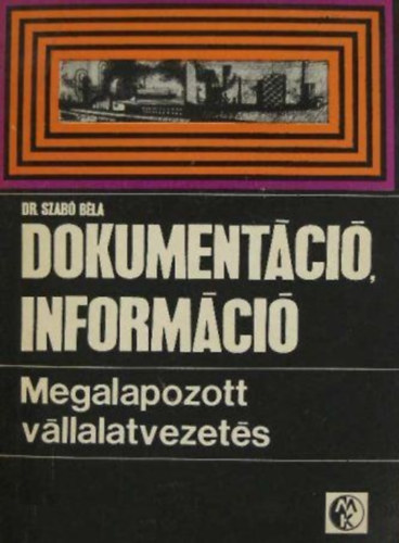 Dr. Szab Bla - Dokumentci, informci: Megalapozott vllalatvezets