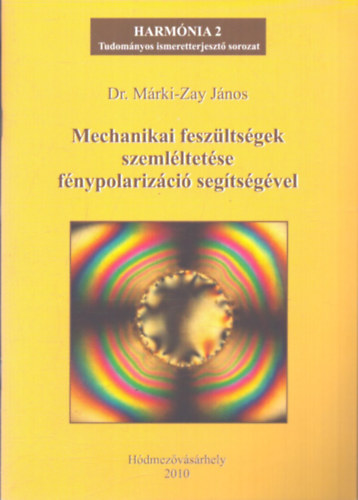 Dr. Márki-Zay János - Mechanikai feszültségek szemléltetése fénypolarizáció segítségével