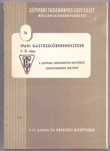 Szerkesztette: Almdi Jzsef okl. gpszmrnk - Ipari gztzelberendezsek I-II. rsz (130 brval)