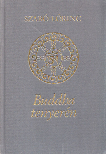 Szabó Lőrinc - Buddha tenyerén (A költő Kelet témájú versei)