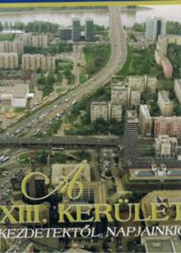 Gellrt Lajos; Dr. Juhsz K.; Pappn E. - A XIII. kerlet - Kezdetektl napjainkig