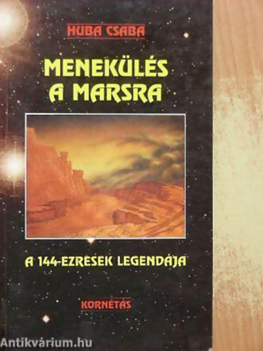 Huba Csaba - Menekls a Marsra A 144-EZRESEK LEGENDJA