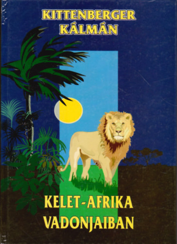 Kittenberger K�lm�n - Kelet-Afrika vadonjaiban