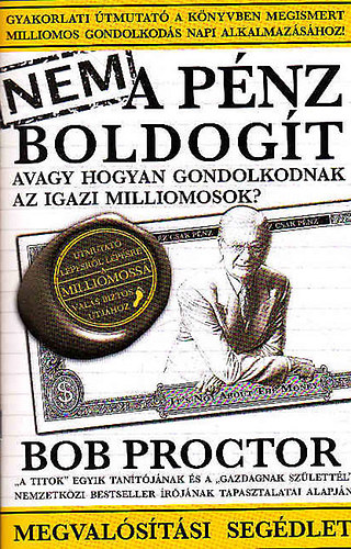 Bob Proctor - Nem a pnz boldogt - Megvalstsi segdlet