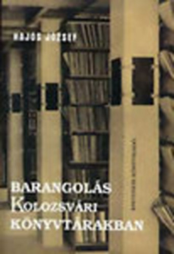Hajós József - Barangolás Kolozsvári könyvtárakban