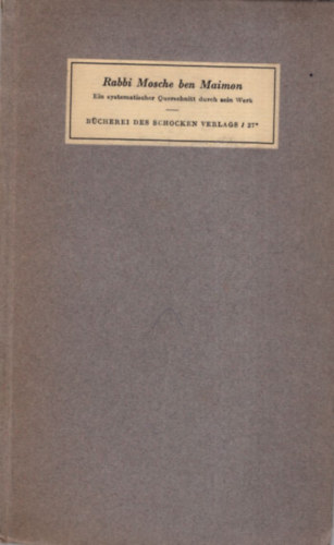 Nahum Norbert Glatzer - Rabbi Mosche ben Maimon Ein systematischer Querschnitt durch sein Werk