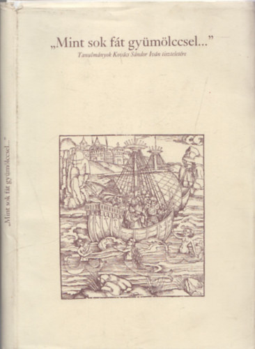Orlovszky Géza (szerk.) - "Mint sok fát gyümölccsel..." (Tanulmányok Kovács Sándor tiszteletére) (szerkesztő által dedikált)