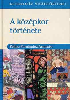 Felipe Fernndez-Armesto - A kzpkor trtnete