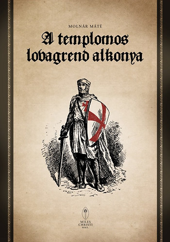 Molnr Mt - A templomos lovagrend alkonya