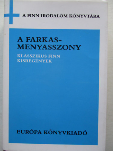 Ilmari Kianto, Maria Jotuni, Teuvo Pakkala, Runar Schildt, Aino Kallas Juhani Aho - A farkasmenyasszony (klasszikus finn kisregnyek)