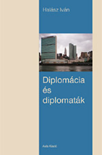 Hal�sz Iv�n - Diplom�cia �s diplomat�k