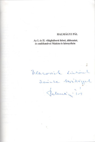 Halm�gyi P�l - Az I. �s II. vil�gh�bor� h�sei, �ldozatai �s eml�km�vei Mak�n �s k�rny�k�n - dedik�lt