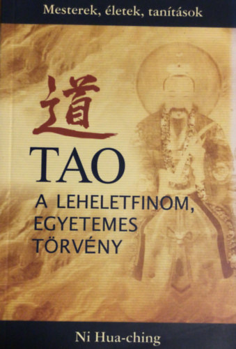 Ni Hua-Ching - Tao: A leheletfinom, egyetemes törvény