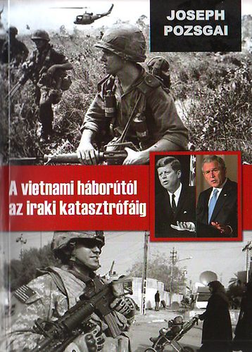 Joseph Pozsgai - A vietnami hbortl az iraki katasztrfig