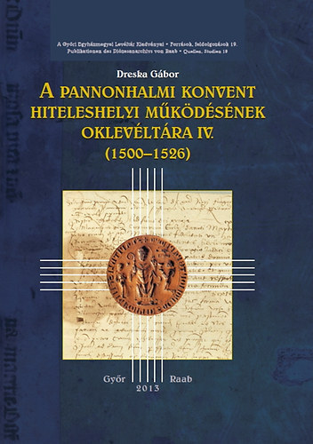 Dreska Gbor - A pannonhalmi konvent hiteleshelyi mkdsnek oklevltra IV. (1500-1526)