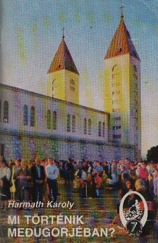 Harmath Kroly - Mi trtnik Medugorjban?