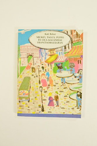 Kati Rekai - Mickey,Taggy,Puppo �s cica kalandjai Franciaorsz�gban.