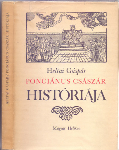 Heltai G�sp�r - Ponci�nus cs�sz�r hist�ri�ja - Mik�ppen az � fi�nak, Diocleci�nusnak h�t b�lcs �s tud�s mestereket fogada, kik azt tan�tan�k az h�t �s nemes tudom�nyokra