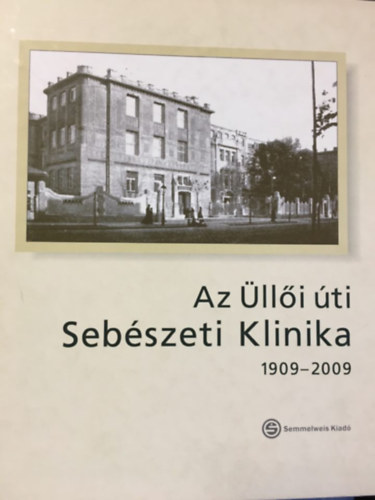 Dr. Kupcsulik P�ter - Az �ll�i �ti Seb�szeti Klinika 1909-2009