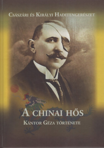 Cs�sz�ri �s Kir�lyi Haditenger�szet - A chinai h�s - K�ntor G�za t�rt�nete