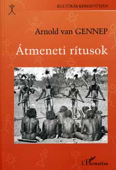 Arnoldvan Gennep - Átmeneti rítusok