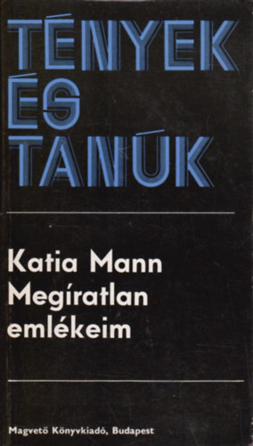 Katia Mann - Megíratlan emlékeim (tények és tanúk)