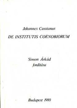 Johannes Cassianus - De Institutis Coenobiorum (Simon �rk�d ford�t�sa)