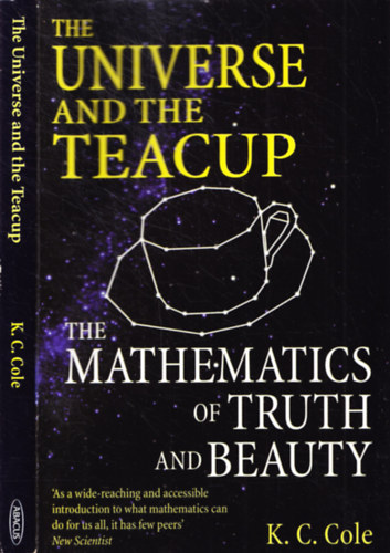 K. C. Cole - The Universe and the Teacup - The Mathematics of Truth and Beauty