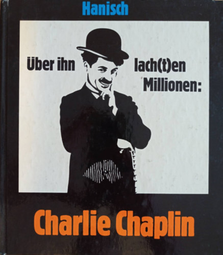 Michael Hanisch - Über ihn lach(T)en millionen: Charlie Chaplin