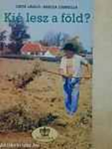 Csete L�szl�; Barcza Gabriella - Ki� lesz a f�ld?