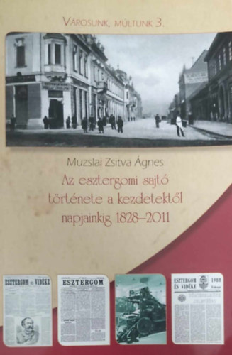 Muzslai Zsitva gnes - Az esztergomi sajt trtnete a kezdetektl napjainkig 1828-2011 (Vrosunk, Mltunk 3.)