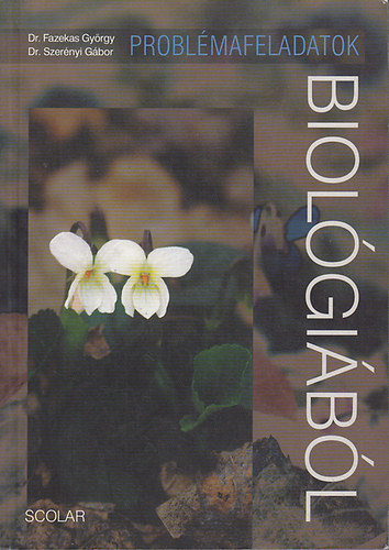 Dr. Fazekas Gy�rgy; Dr. Szer�nyi G�bor - Probl�mafeladatok biol�gi�b�l