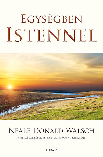 Neale Donald Walsch - Egysgben Istennel