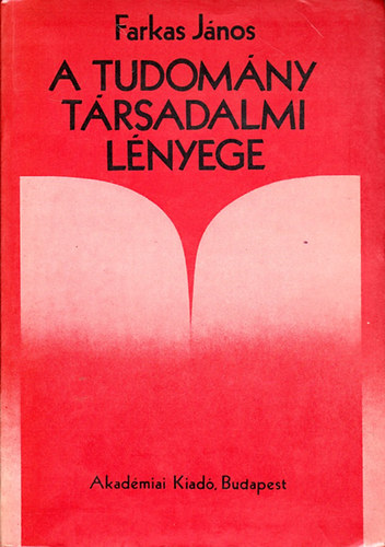 Farkas J�nos - A tudom�ny t�rsadalmi l�nyege