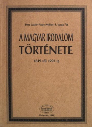 Nagy Mikl�s, S. Varga P�l Imre L�szl� - A magyar irodalom t�rt�nete 1849-t�l 1905-ig