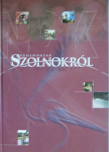 Szerk:Szoboszlai Zsolt; Kertsz Rbert - Szolnokiak Szolnokrl - Valloms s interjktet