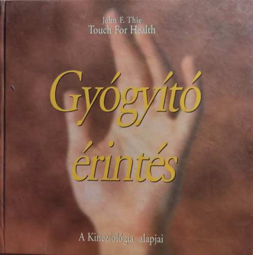 John F. Thie - Gyógyító érintés - A kineziológia alapjai