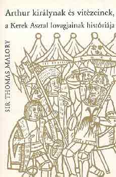 Thomas, Sir Malory - Arthur kirlynak s vitzeinek, a Kerek Asztal lovagjainak histrija