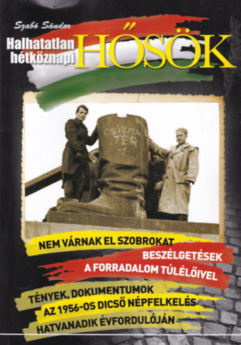 Szab� S�ndor - Halhatatlan h�tk�znapi h�s�k