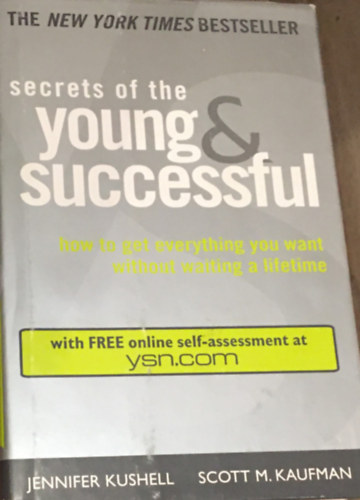 Jennifer Kushell - Secrets of the Young & Successful. How to Get Everythng You Want Without Waiting a Lifetime