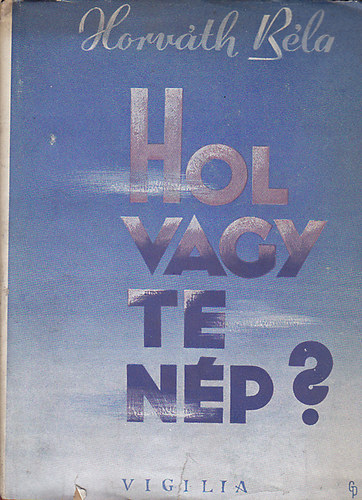 Horv�th B�la - Hol vagy te n�p?