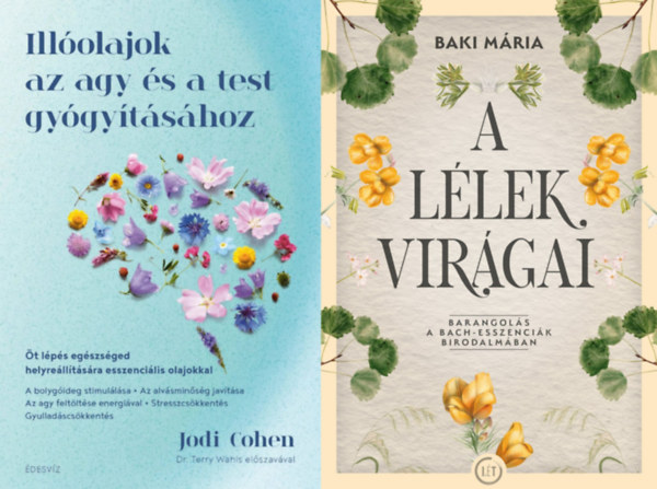 Baki Mária Jodi Cohen Kathy Willis - 2 db könyv virágterápiáról: Illóolajok az agy és a test gyógyításához - Öt lépés egészséged helyreállítására esszenciális olajokkal + A lélek virágai - Barangolás a Bach-esszenciák birodalmában