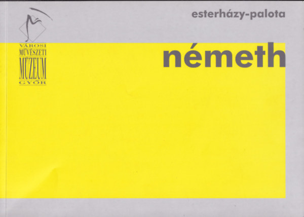 N. M�sz�ros J�lia  (szerk.) - N�meth J�nos: Id�t�red�kek (V�rosi M�v�szeti M�zeum, Gy�r, Esterh�zy-palota)