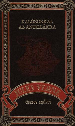 Verne Gyula - Kalózokkal az Antillákra (Jules Verne összes művei 10.)