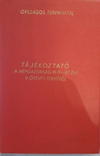 Orszgos Tervhivatal - Tjkoztat. A npgazdasg 1976-80- vi V. tves tervrl.